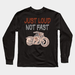 Just Loud Not Fast Bikers Outfit Long Sleeve T-Shirt